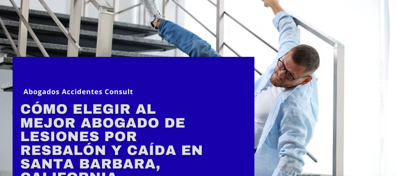 Cómo elegir al mejor abogado de lesiones por resbalón y caída en Santa Barbara, California