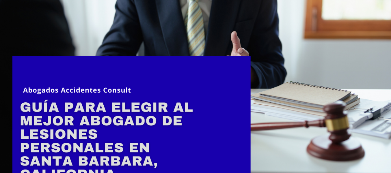 Guía para Elegir al Mejor Abogado de Lesiones Personales en Santa Barbara, California