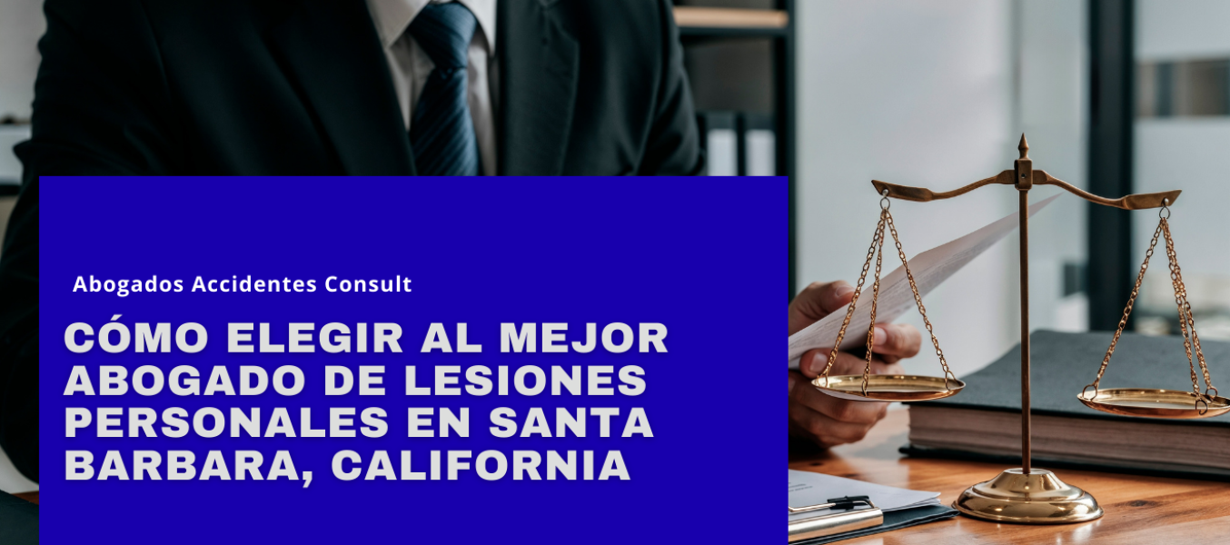 Cómo elegir al mejor abogado de lesiones personales en Santa Barbara, California