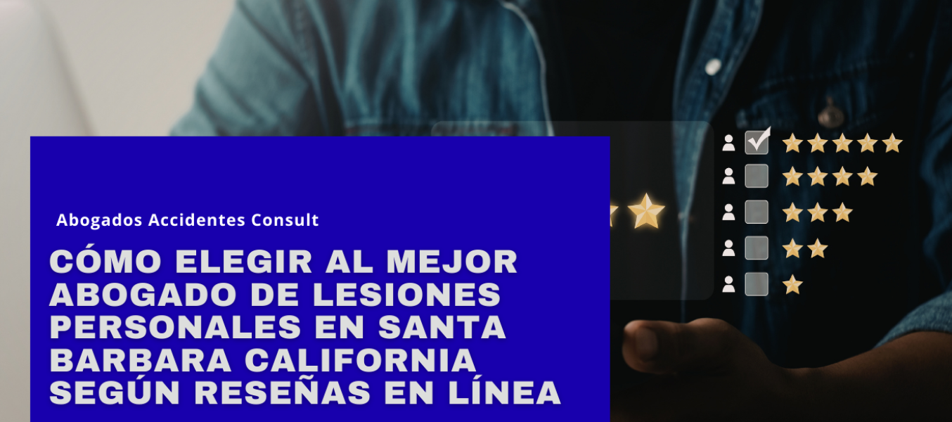 Cómo elegir al mejor abogado de lesiones personales en Santa Barbara California según reseñas en línea