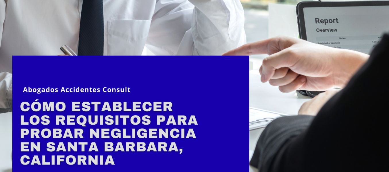 Cómo establecer los requisitos para probar negligencia en Santa Barbara, California