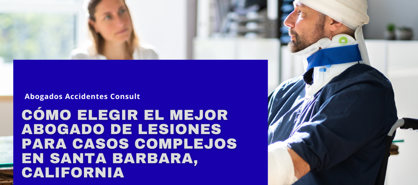 Cómo elegir el mejor abogado de lesiones para casos complejos en Santa Barbara, California