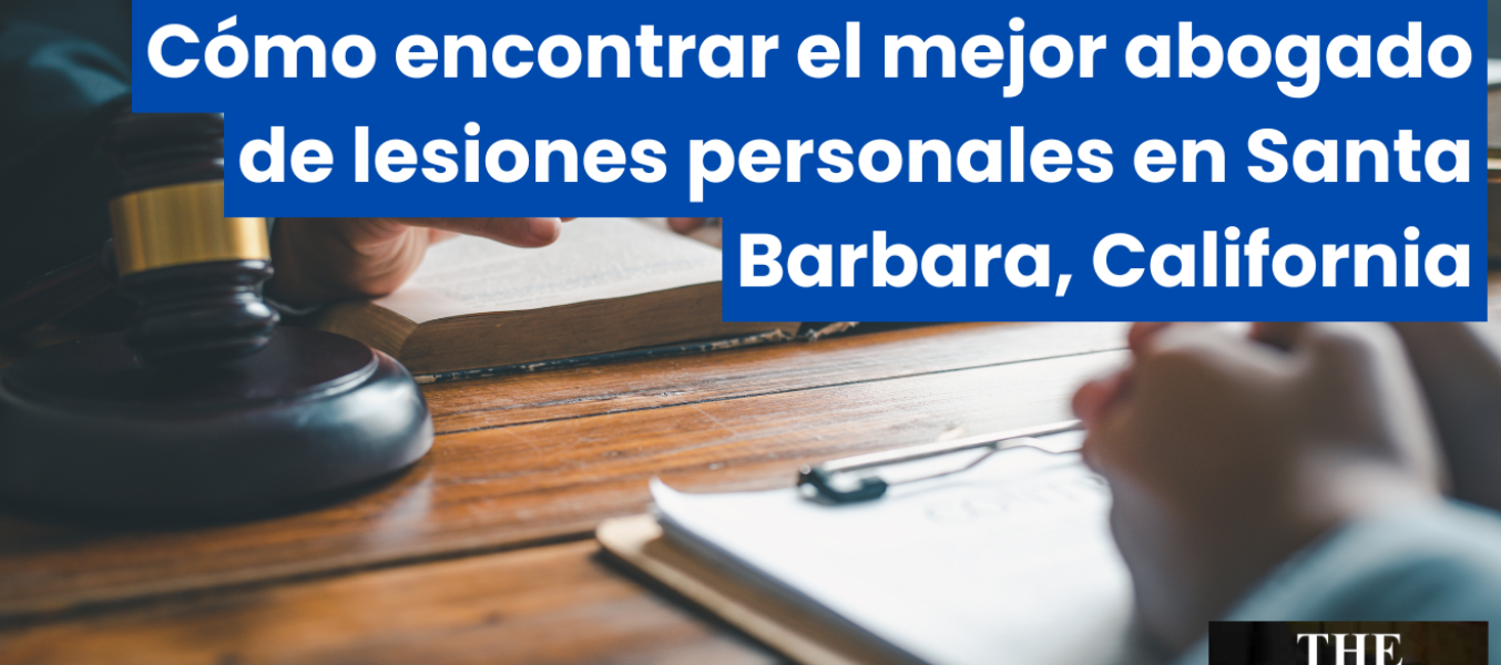 Cómo encontrar el mejor abogado de lesiones personales en Santa Barbara, California