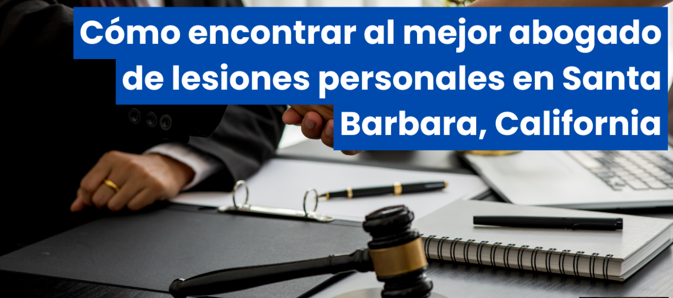 Cómo encontrar al mejor abogado de lesiones personales en Santa Barbara, California