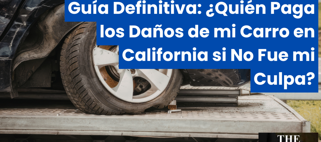 Guía Definitiva: ¿Quién Paga los Daños de mi Carro en California si No Fue mi Culpa?
