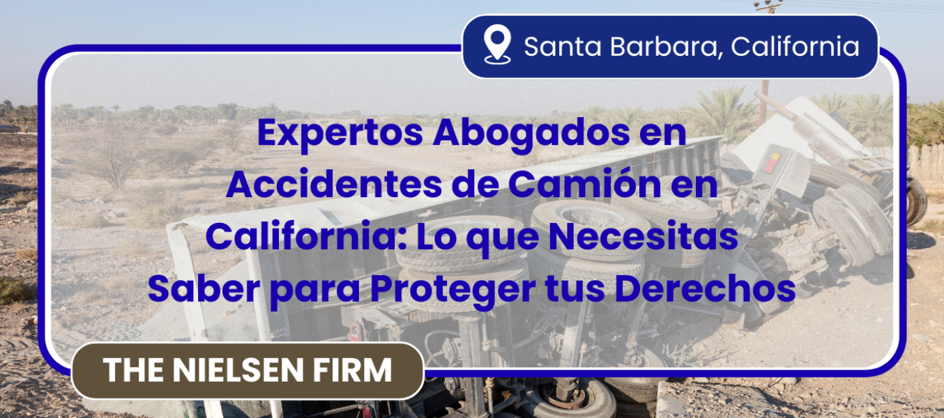 Expertos Abogados en Accidentes de Camión en California: Lo que Necesitas Saber para Proteger tus Derechos