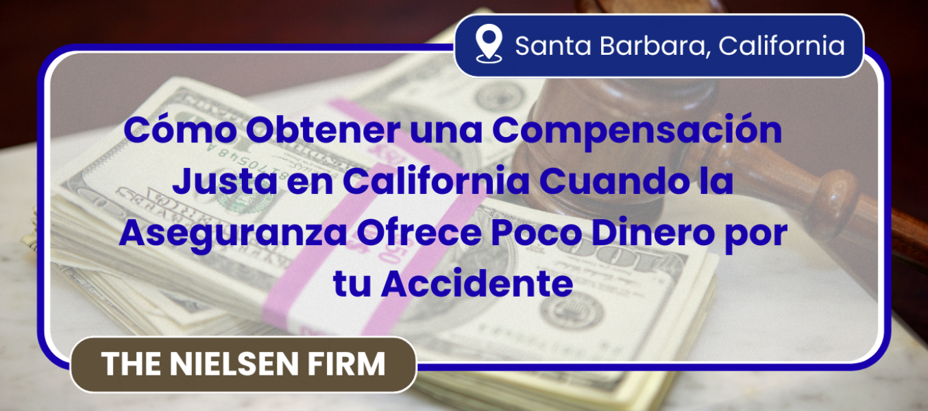 Cómo Obtener una Compensación Justa en California Cuando la Aseguranza Ofrece Poco Dinero por tu Accidente